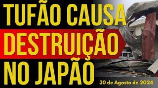 TUFÃO DEVASTADOR CAUSA DESTRUIÇÃO NO JAPÃO - TUFÃO SHANSHAN - 30/AGOSTO/2024