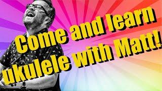 Come Learn Ukulele With Matt!