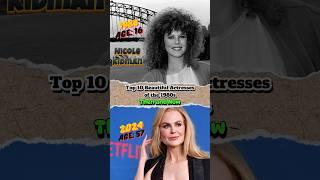  Top 10 Beautiful Actresses of the 1980s: Then and Now  #thenandnow #top10 #howtheychanged 