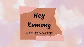 Hey Kumang ( Lirik ) - Ramles Walter