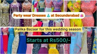 Party wear Dresses at Secunderabad Palika bazaar shopping for this wedding season starts at Rs500/-