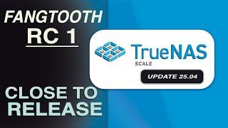 TrueNAS SCALE 25.04 RC - Major Updates & Breaking Changes!