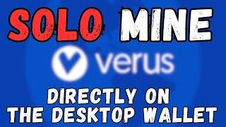 Solo Mining Verus Coin in Windows Desktop Wallet. Very Easy