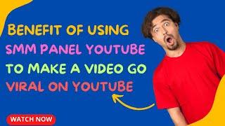 Benefit of Using smm panel To Make A Video Go Viral on Youtube