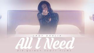 Lady Dahlia - All I Need [Dir. @QuincyScott_]