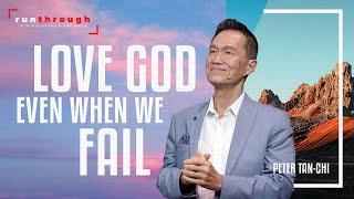 Love God Even When We Fail | Peter Tan-Chi | Run Through