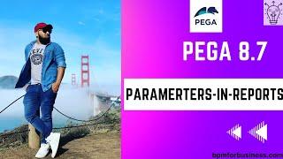 Pega 8.7 | Parameters & Conditions in Reports | Day 19