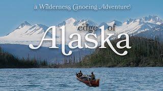 Edge of ALASKA  - a Wilderness Canoeing Adventure