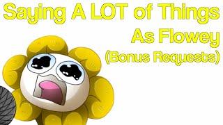 Saying A LOT of Things as Flowey (Bonus Requests)