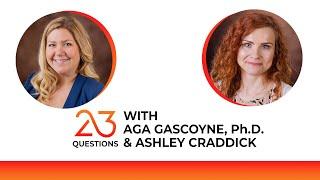 23 Questions with Aga Gascoyne, Ph.D. and Ashley Craddick