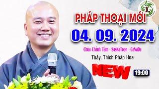 Pháp Thoại Mới 04. 09. 2024 - Thầy Thích Pháp Hòa Giảng Tại ( Chùa Chánh Tâm - SasKaToon - CaNaDa )