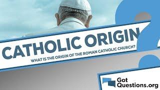 What is the origin of the Roman Catholic Church?