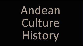 ANDEAN CULTURE ORIGINS AND HISTORY