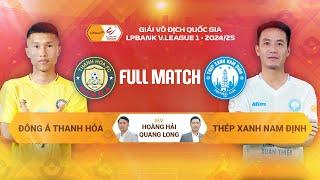 FULL MATCH: ĐÔNG Á THANH HÓA - THÉP XANH NAM ĐỊNH | LPBANK V.LEAGUE 1 - 2024/25