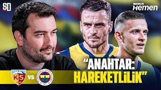 “BOL BOL ÇİZGİYE İNECEK” | Kayserispor - Fenerbahçe, Osayi Samuel, En-Nesyri Mi Dzeko Mu? Szymanski