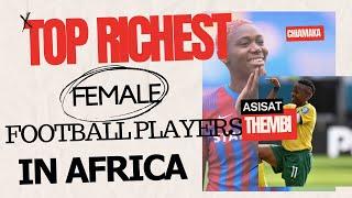 " Breaking Barriers: Top 10 Richest Female Football Players in Africa 2024  | Net Worths Exposed!"