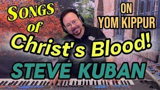 Songs of Christ's Blood on Yom Kippur - Live worship with Steve Kuban on the Day of Atonement