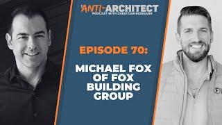 Episode 70: Michael Fox of Fox Building Group