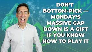 Don’t Bottom-Pick — Monday’s Massive Gap Down Is a Gift if You Know How to Play It