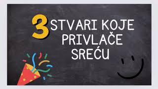 3 STVARI KOJE PRIVLAČE SREĆU U VAŠ ŽIVOT! RADOST I USPEH DOLAZE