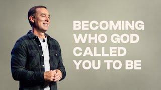 Becoming Who God Called You to Be - Eric Geiger | Mariners Church