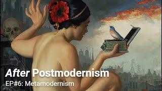 After Postmodernism | 6. Metamodernism, Part I