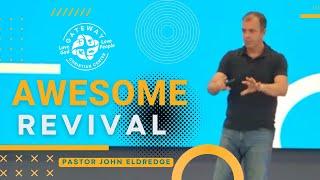 Awesome Revival (August 4th, 2024) Pastor John Eldredge