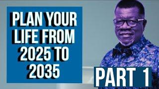 Don't Go Into 2025 Without A Life Plan - Part 1/4|| Developing a Plan for My LIfe|| Dr. Mensa Otabil