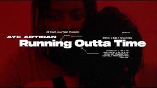 Aye Artisan - Running Outta Time Official Video (Prod. X Mike Donovan)