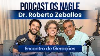 Dr. Roberto Zeballos Sobre medicina, gratidão e  otimismo Podcast Os Nagle, Encontro de Gerações