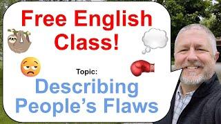 Let's Learn English! Topic: Describing People's Flaws! 