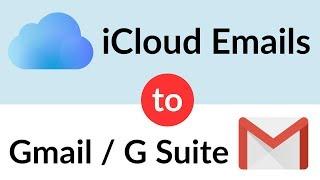 Import iCloud Email to Gmail / G Suite to Transfer, Forward and Add iCloud Mails to Google Mail