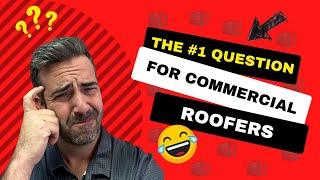 The Number 1 Question For Commercial Roofers!