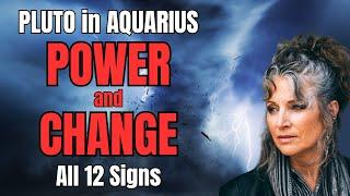 POWER & CHANGE: PLUTO in AQUARIUS all 12 Signs