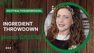 PLEXUS GREENS Ingredient Throwdown. #guthealthisabigbigdeal.