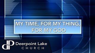 My Time, For My Thing, For My God | Pastor Curtis Kent