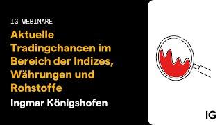 Webinar | Ingmar Königshofen | Aktuelle Tradingchancen im Bereich der Indizes, Währungen & Rohstoffe