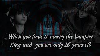 Age Gap FF║When you have to marry the Vampire King and you are only 16 years old ║ Taehyung oneshot