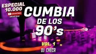 CUMBIAS DE LOS 90 - ESPECIAL 10.000 SUSCRIPTORES  DJ CHECA - VOL. 1