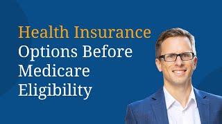 Health Insurance Options Before Medicare Eligibility