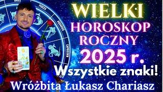 Wielki horoskop roczny na 2025r. dla wszystkich znaków zodiaku. Łukasz Chariasz