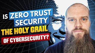 Is Zero Trust Security The Holy Grail of Cybersecurity?