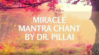 The Miracle Mantra - Chant This 108 Times With Dr. Pillai