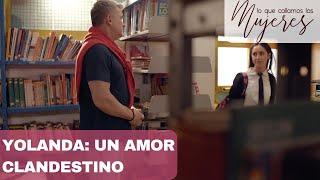 Lo Que Callamos Las Mujeres | Yolanda: Un amor clandestino