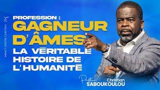 PROFESSION : GAGNEURS D'ÂMES LA VÉRITABLE HISTOIRE DE L'HUMANITÉ  - Ps Christian SABOUKOULOU