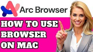 How to Use Arc Browser on Mac – Complete Beginner’s Guide (2025)