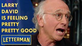 Larry David Is Feeling Pretty, Pretty Good | Letterman