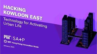 Hacking Kowloon East- Technology for Activating Urban Life Workshop 2021 IAP Highlights