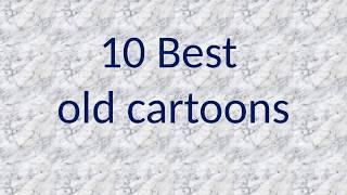 Best 10 old cartoons