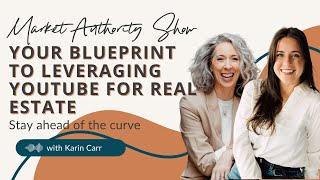 Your Blueprint to Leveraging YouTube For Real Estate with Karin Carr